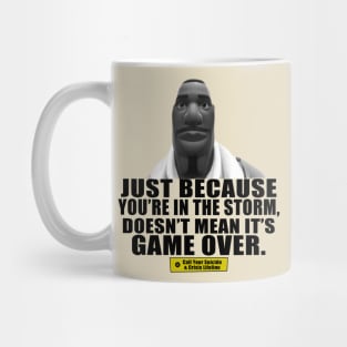 Just Because You're In The Storm Doesn't Mean Its Game Over Mug